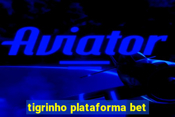 tigrinho plataforma bet